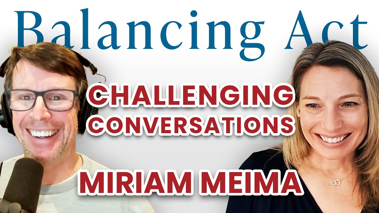 Ep 83: Challenging Conversations, Part 4 (Miriam Meima) | The Balancing Act Podcast