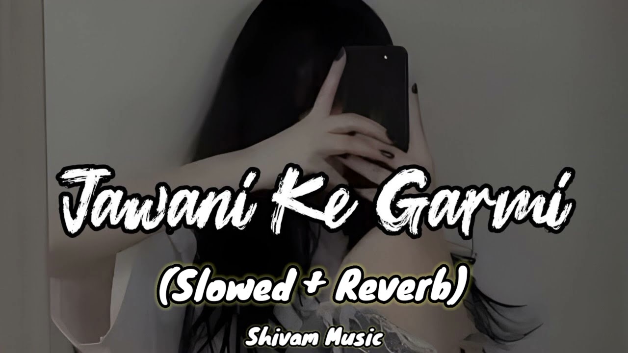 Jawani Ke Garmi (Slowed & Reverb) pawan singh old song