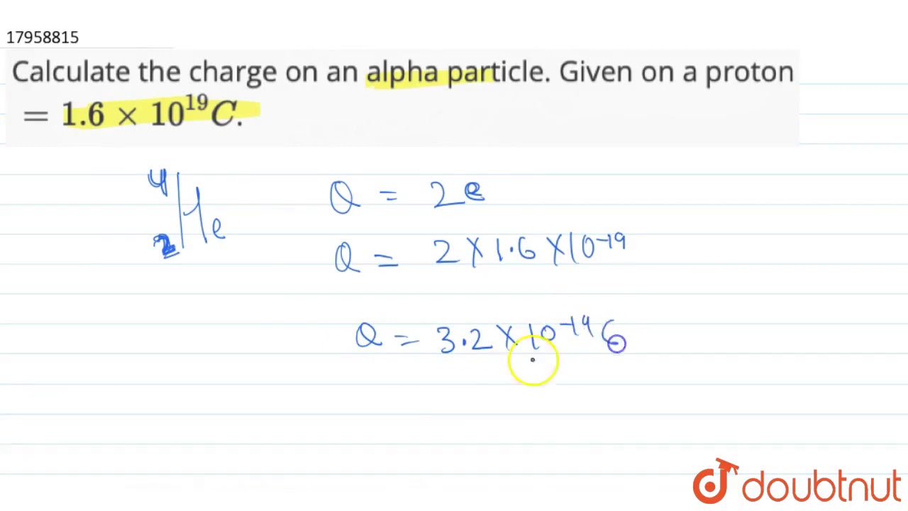 Calculate the charge on an alpha particle. Given on a proton`=1.6xx10^(19) C`.