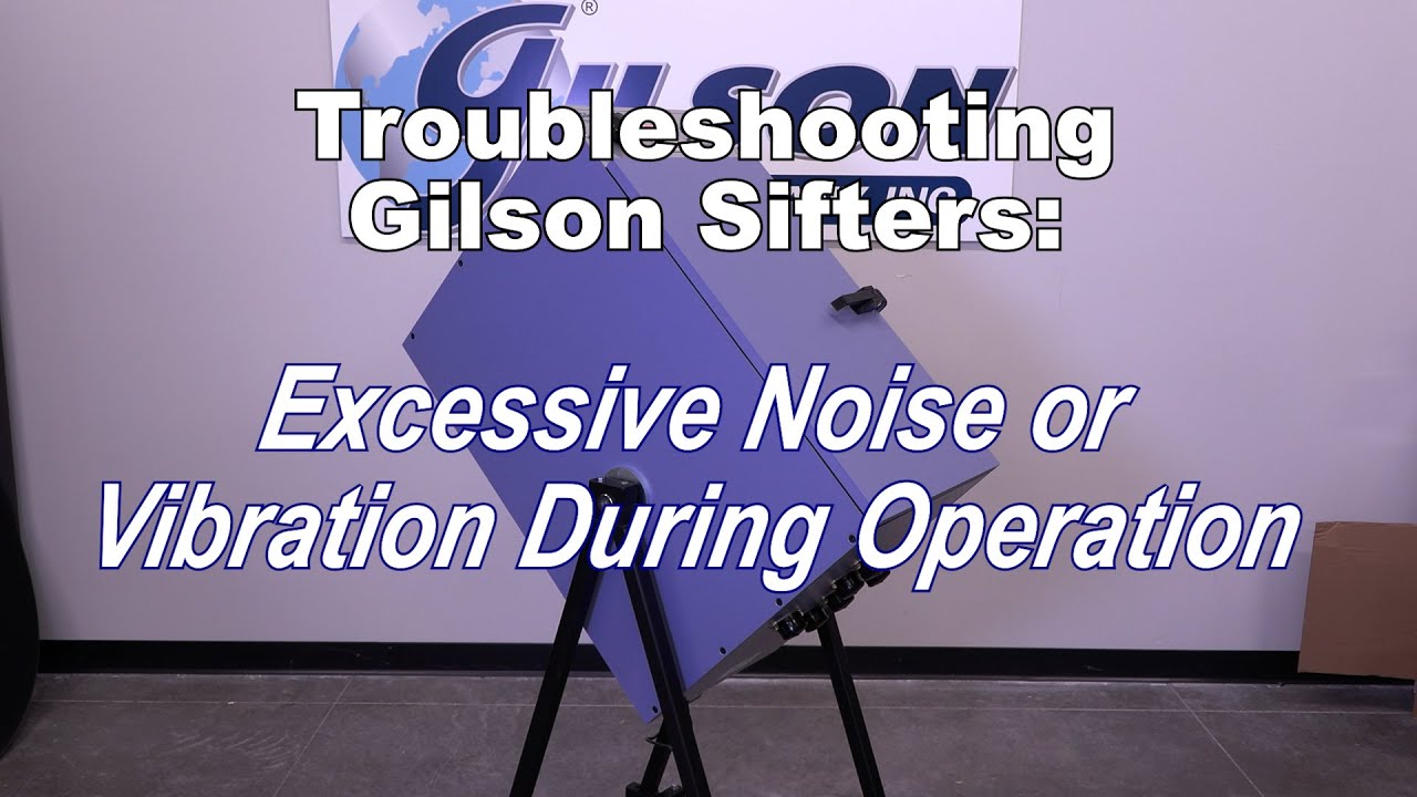 Gilson Rotary Sifter or Silent Sifter Has Excessive Noise or Vibration During Operation