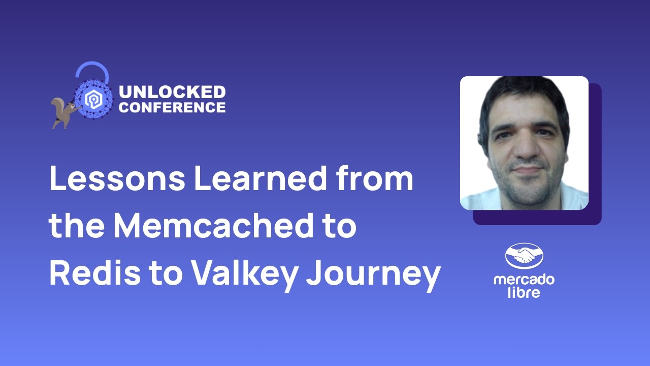 Lessons Learned from the Memcached to Redis to Valkey Journey | Unlocked Conf - San Jose