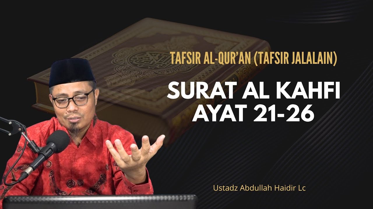 Tafsir Al Qur'an : Surat Al Kahfi Ayat 21-26 || Ustadz Abdullah Haidir, Lc