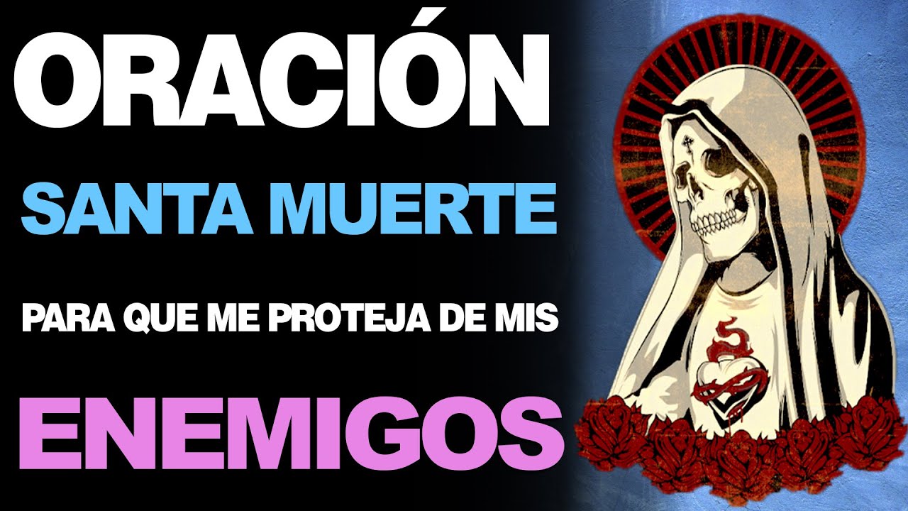 🙏  Oraci&oacute;n a la Santa Muerte DE PROTECCI&Oacute;N CONTRA ENEMIGOS 🙇