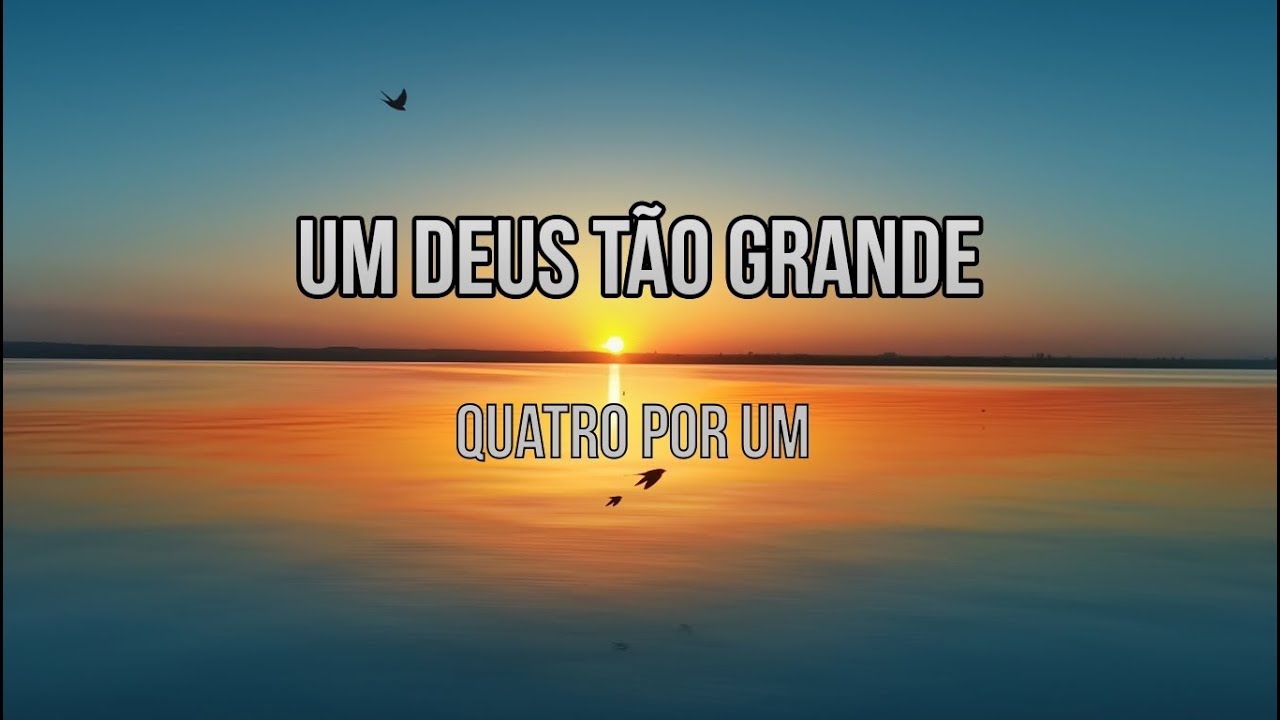 Um Deus T&atilde;o Grande - Quatro Por Um (Playback e Legendado)