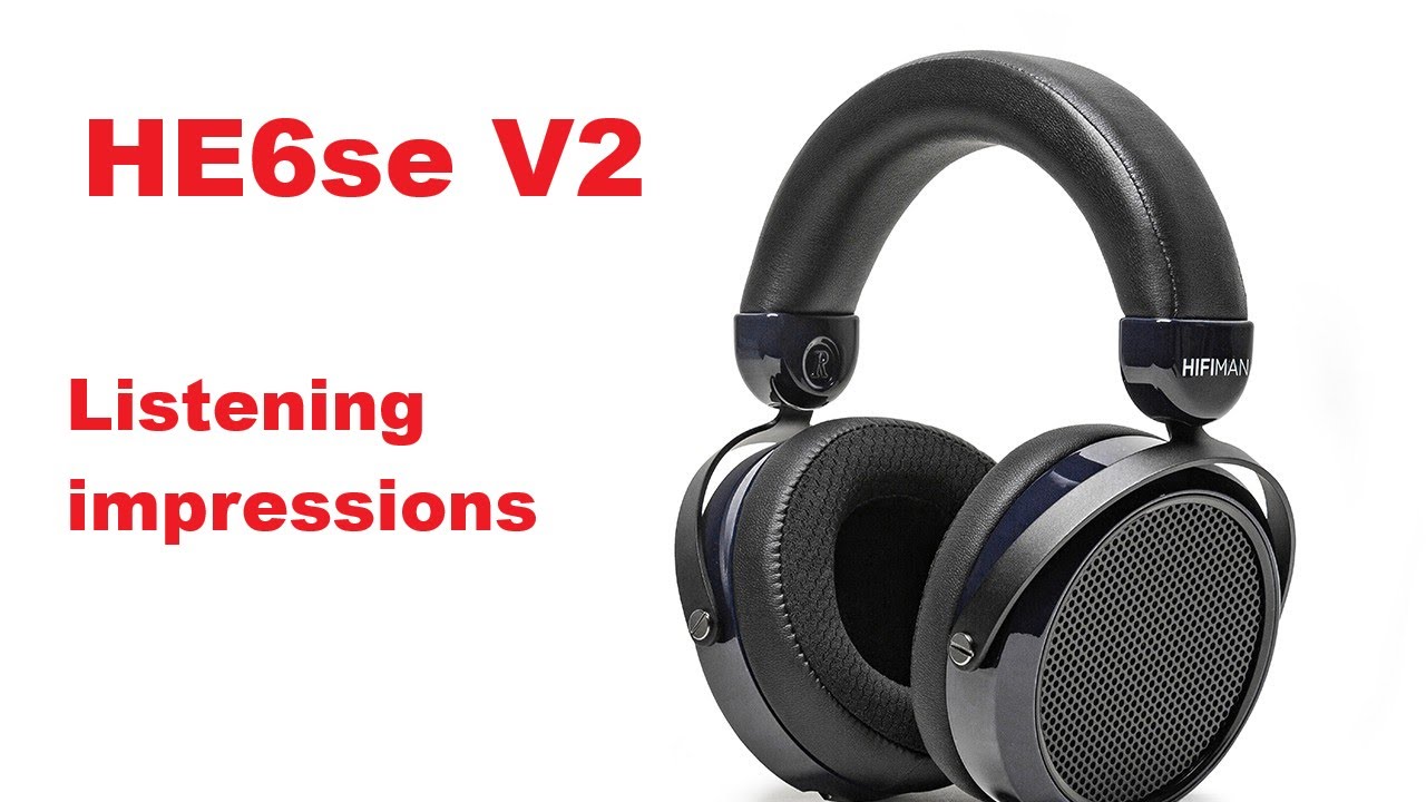 HE6se V2 Listening Impressions
