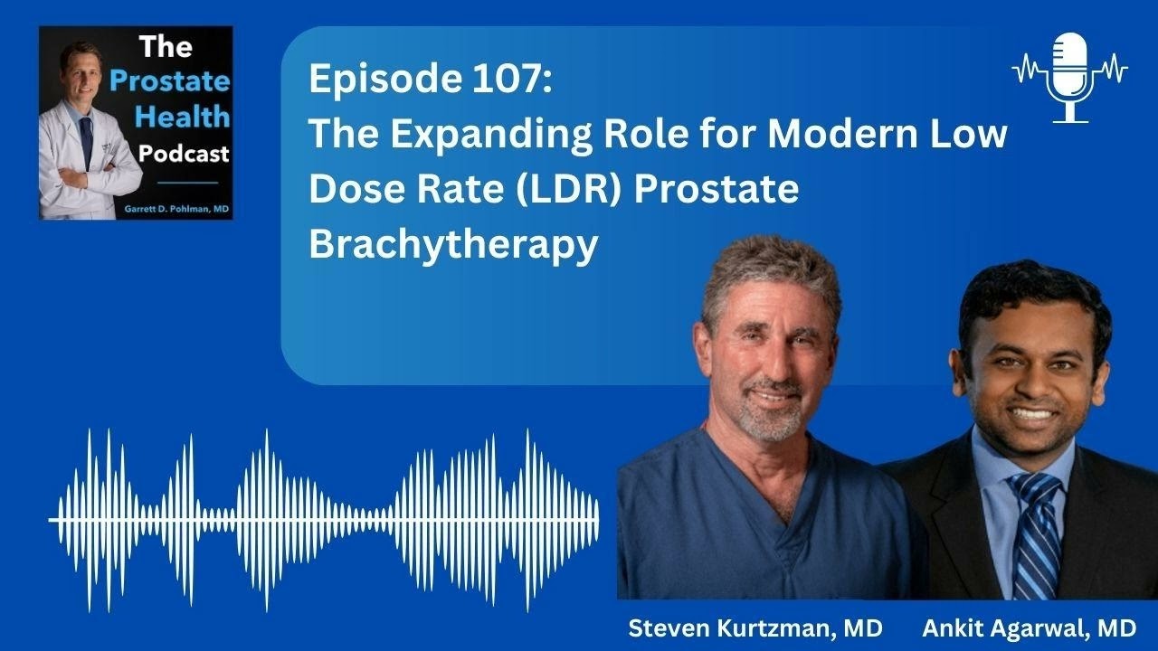 107: The Expanding Role for Modern Low Dose Rate (LDR) Prostate Brachytherapy – Steven...