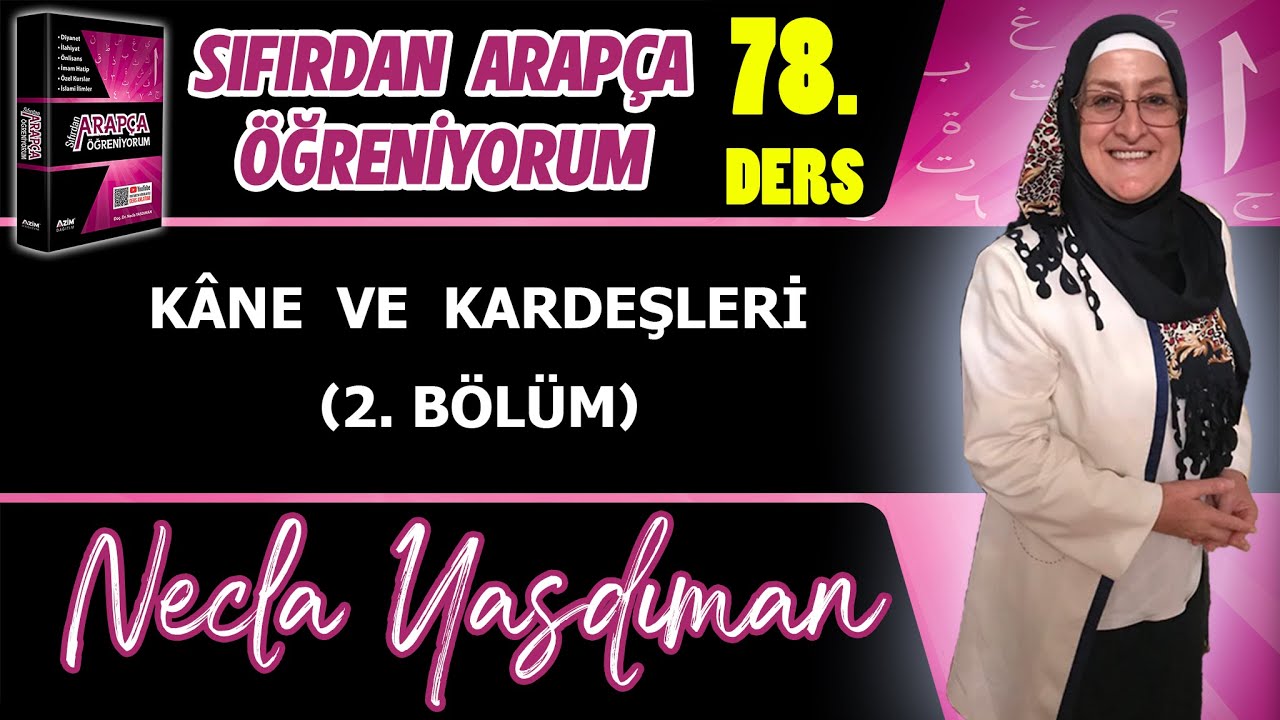 Sıfırdan Arapça Öğreniyorum 78.DERS (KÂNE VE KARDEŞLERİ 2. BÖLÜM) - Necla Yasdıman