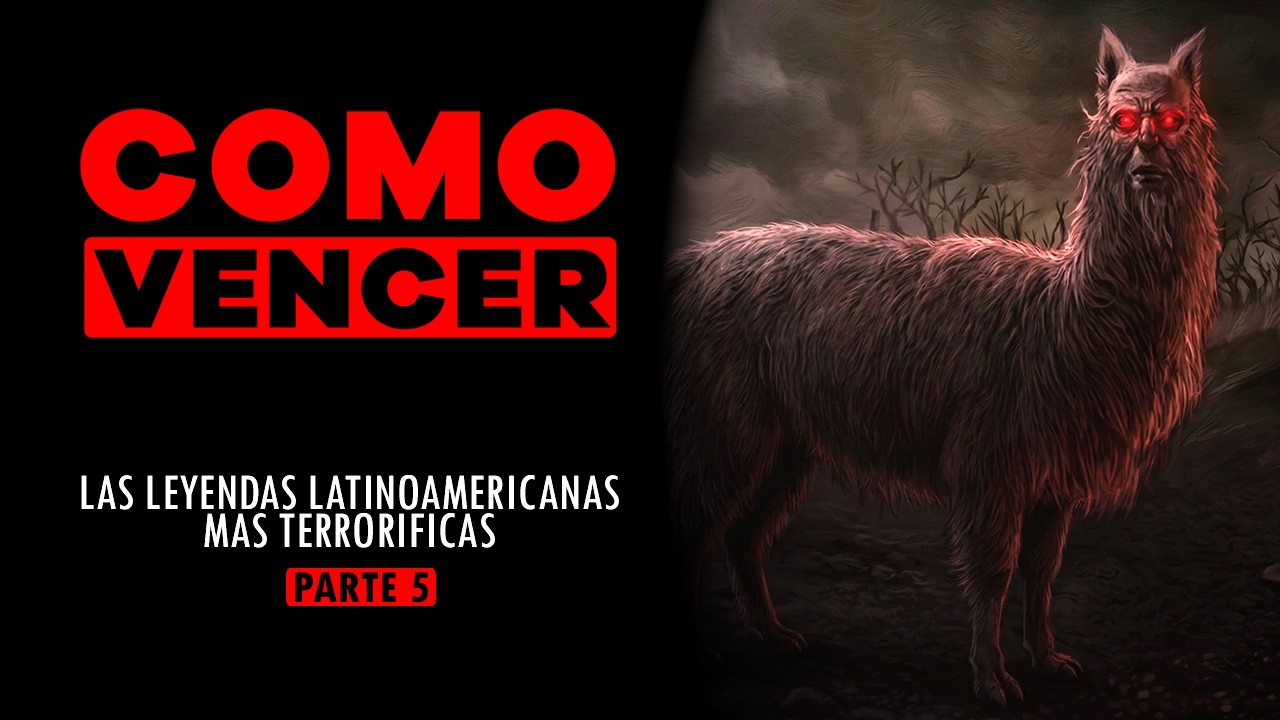COMO VENCER: LAS LEYENDAS LATINOAMERICANAS MAS TERRORIFICAS (PARTE 5)