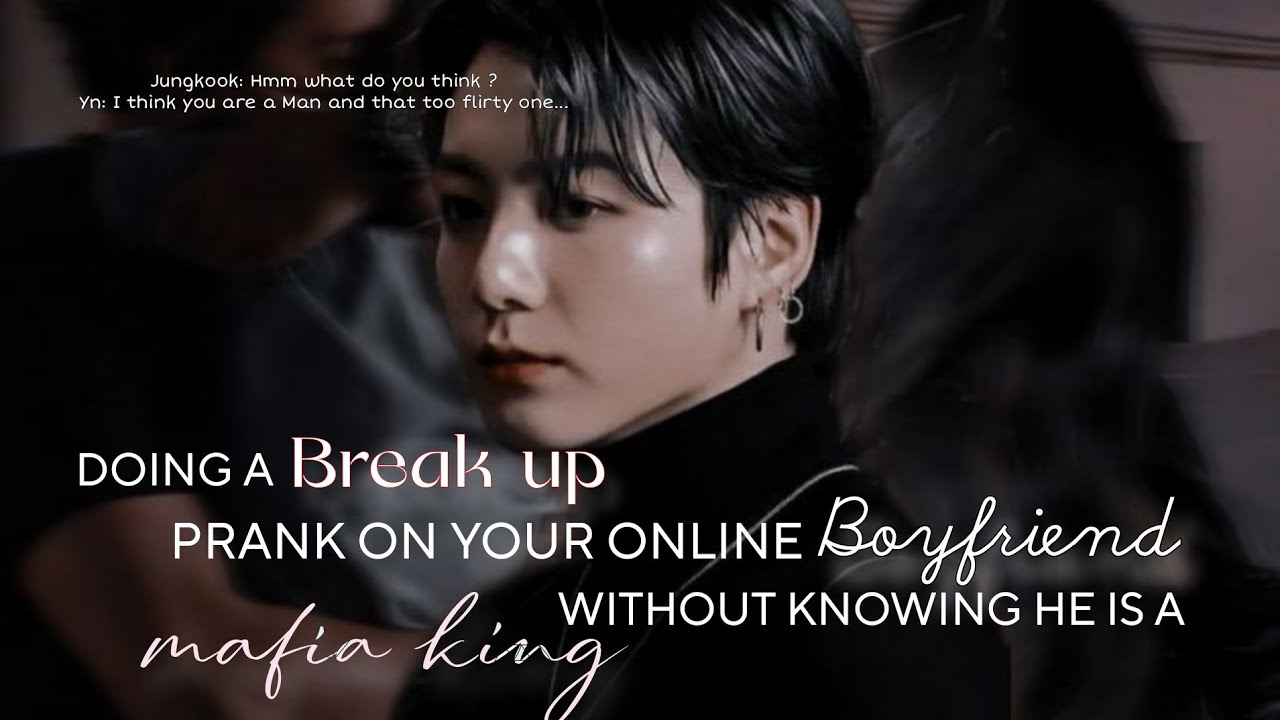 Oneshot ff | Doing a break up Prank on your online boyfriend without knowing he is a Mafia king ...