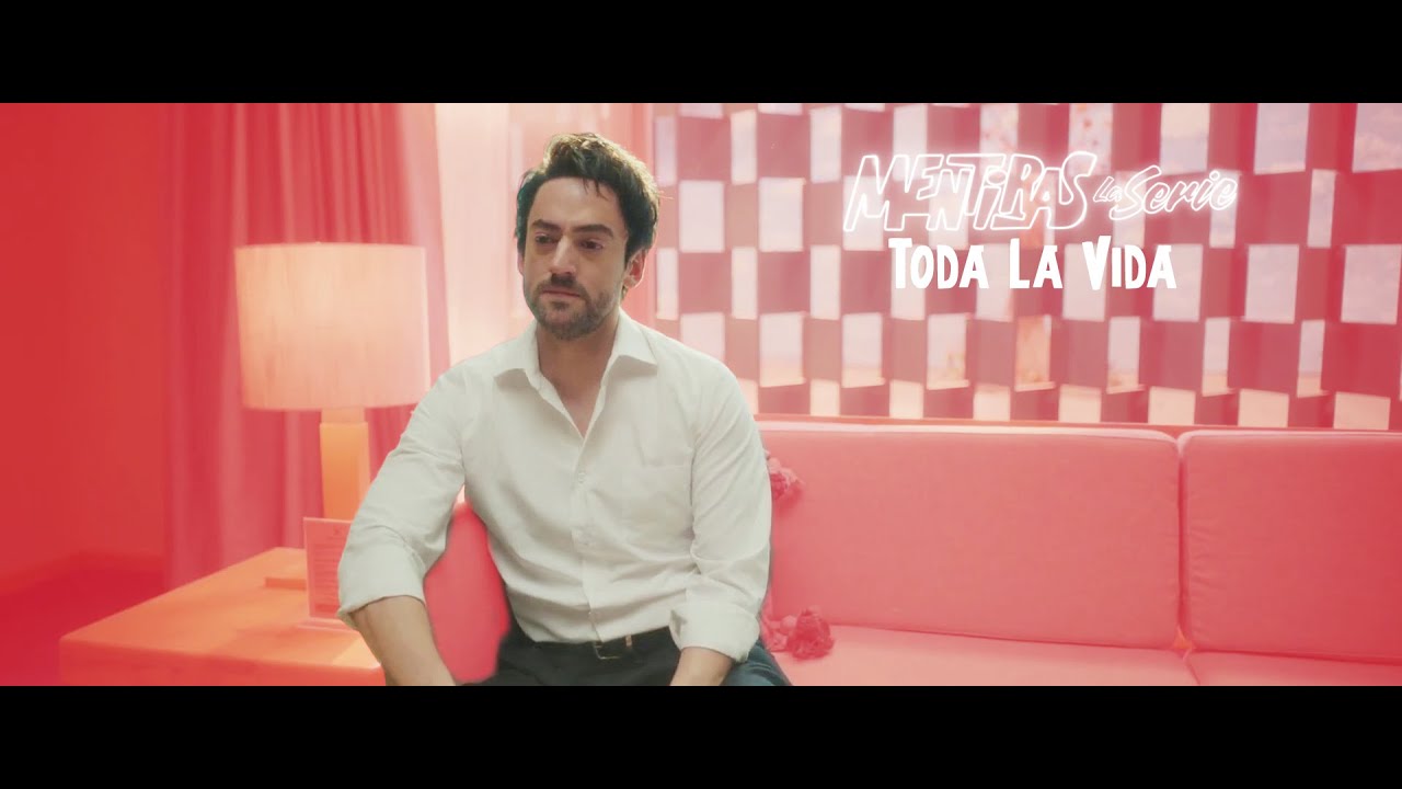 Luis Gerardo Méndez - Toda La Vida (Mentiras, la serie) [Capitulo 8]