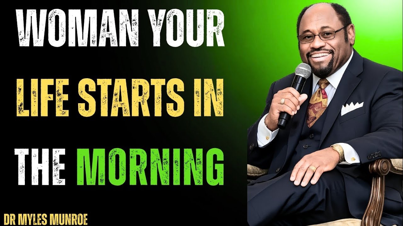 Woman, Your Life Starts in the Morning | Powerful Motivational Speech for Women,Dr Myles Munroe 