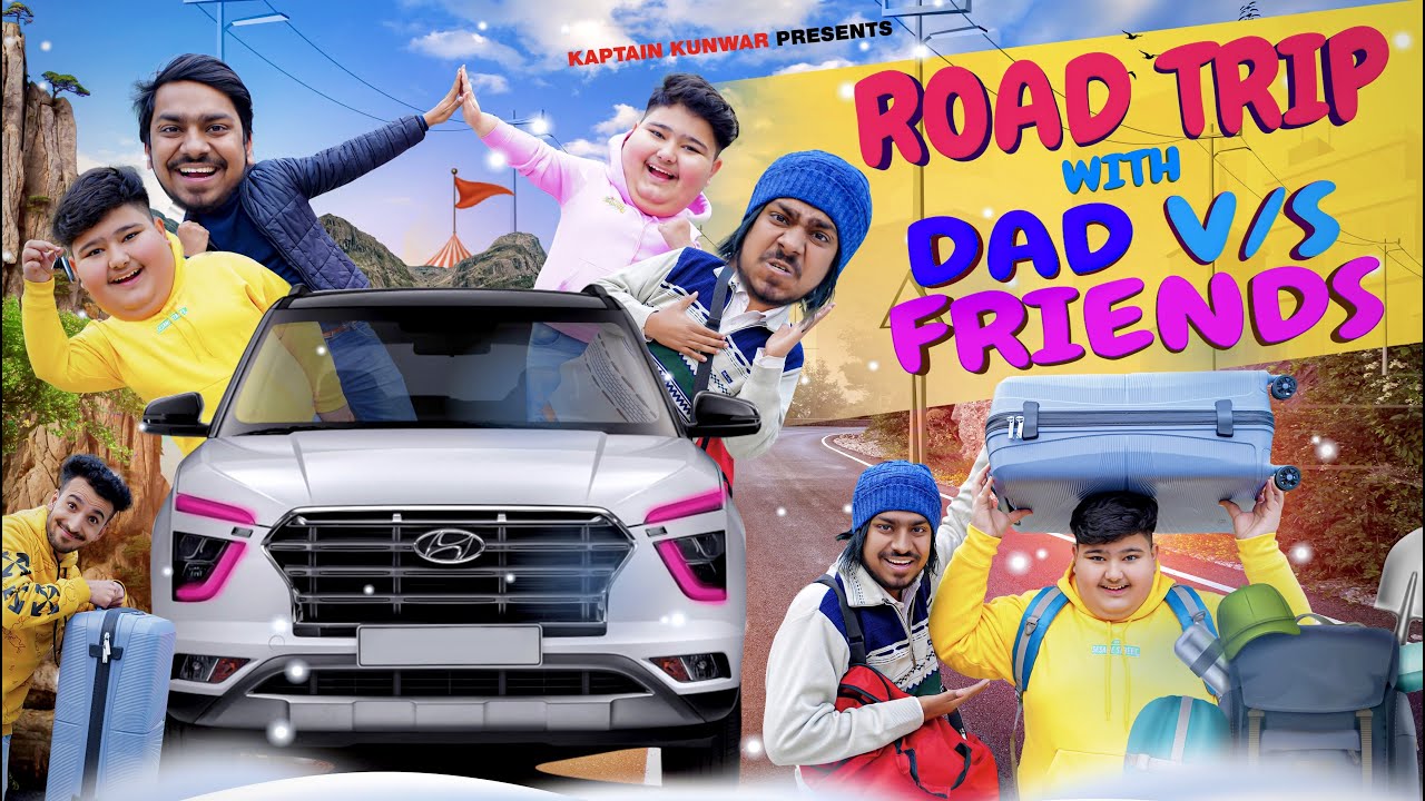 ROAD TRIP with DAD vs FRIENDS || Kaptain Kunwar