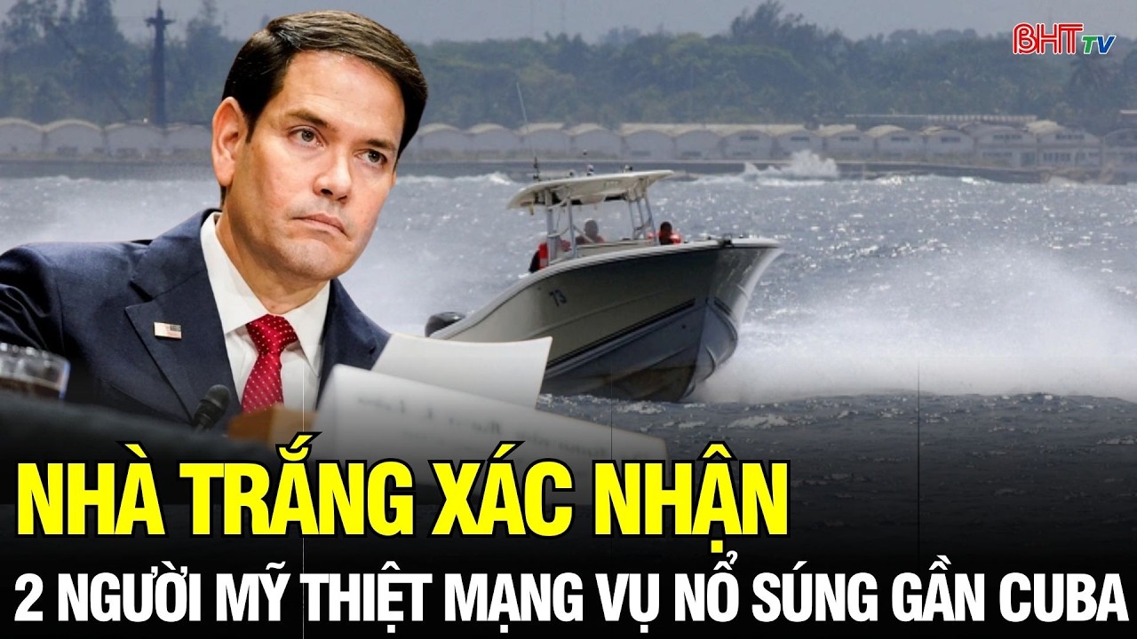 Nhà Trắng xác nhận: 2 công dân Mỹ thiệt mạng trong vụ đấu súng ở lãnh hải Cuba