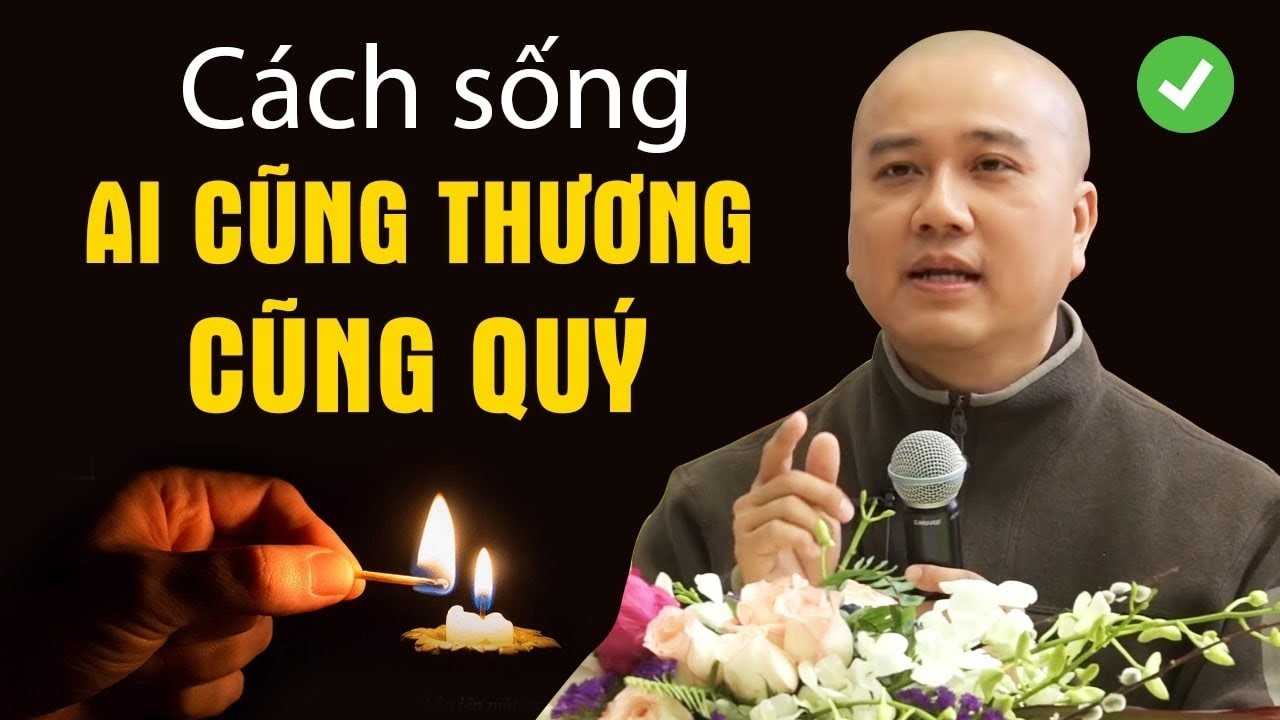 Cách sống Phúc Hậu hơn mỗi ngày, sống mà ai cũng quý cũng thương - Thầy Thích Pháp Hòa