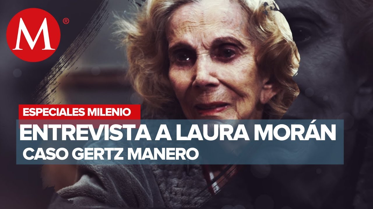 Laura Morán sobre el caso Gertz Manero | Especiales Milenio
