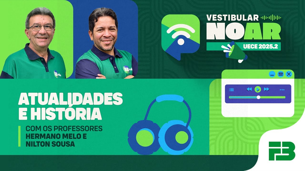 Vestibular no Ar - UECE 2025.2 - Programa 1 - Atualidades e História