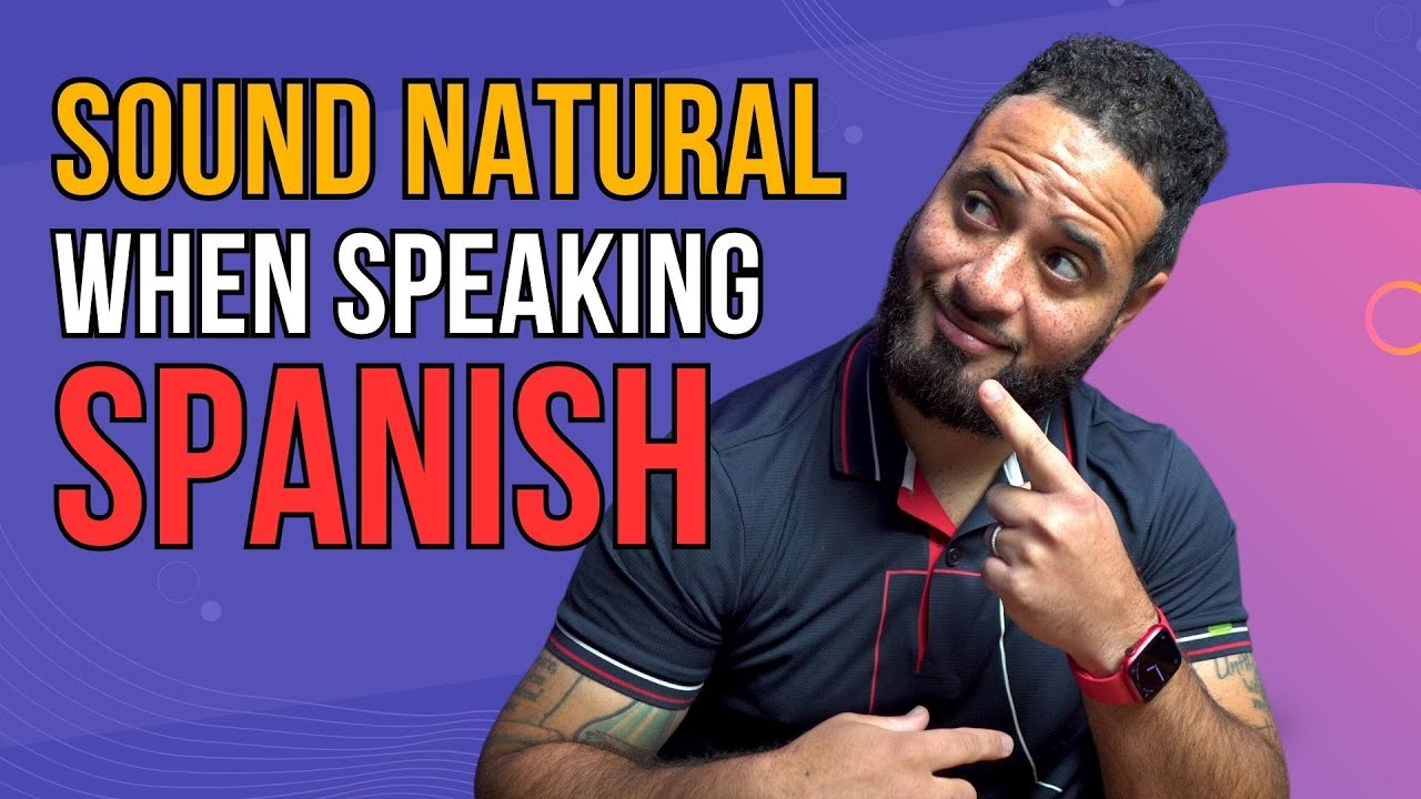 How To Sound More NATURAL When Speaking Spanish!