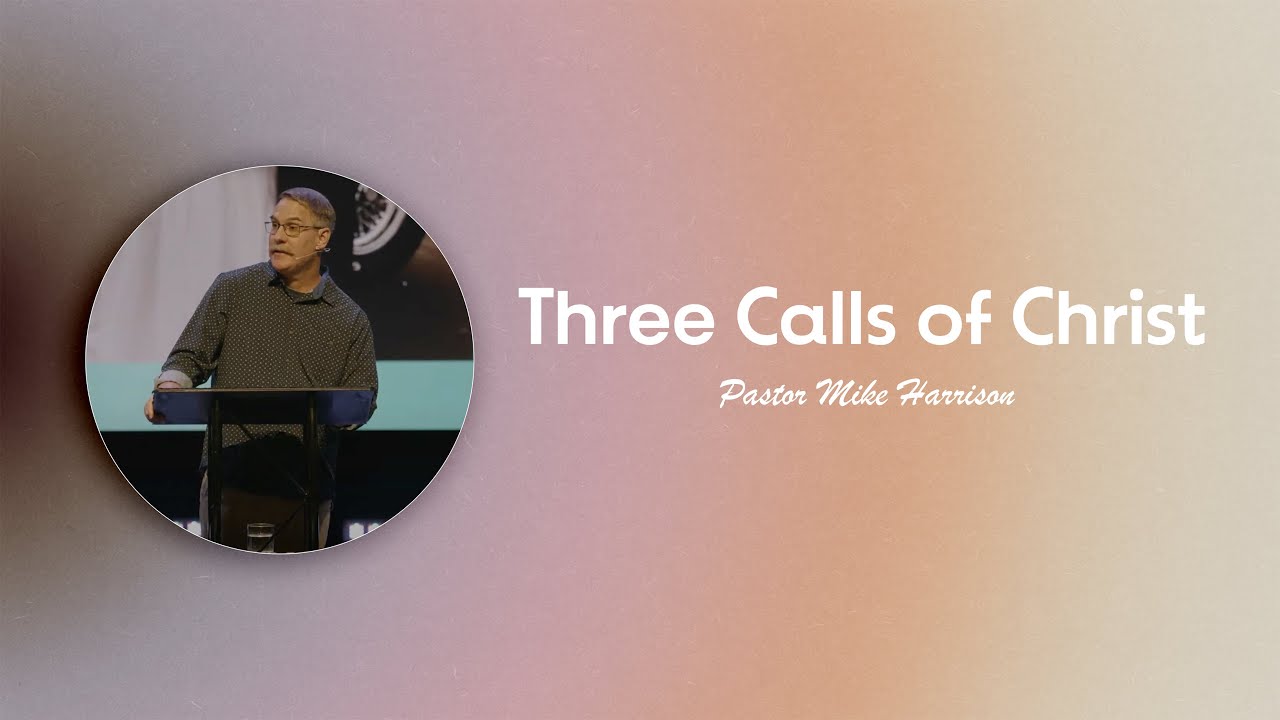 Three Calls of Christ | Mike Harrison