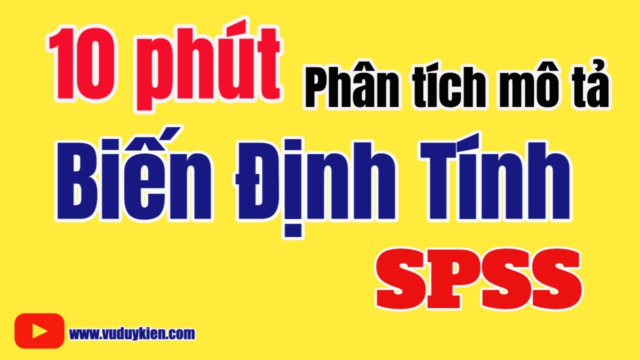 10 phút phân tích mô tả biến định tính với SPSS | TS.BS.Vũ Duy Kiên