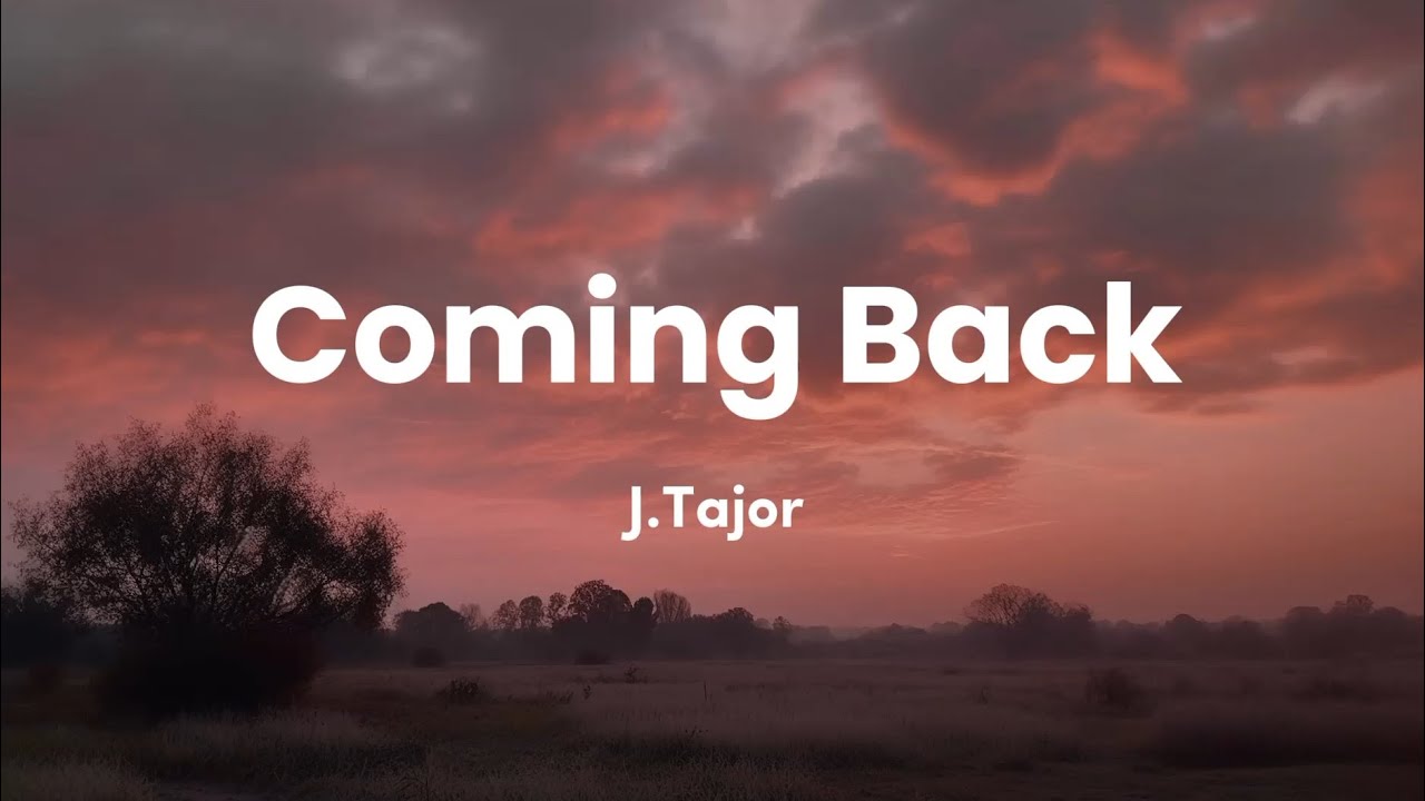 J.Tajor - Coming Back (Lyrics)