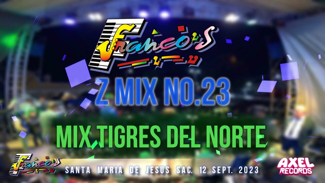 LOS FRANCOS _ Z mix No. 23, X Mix los tigres del norte. Axel Rec