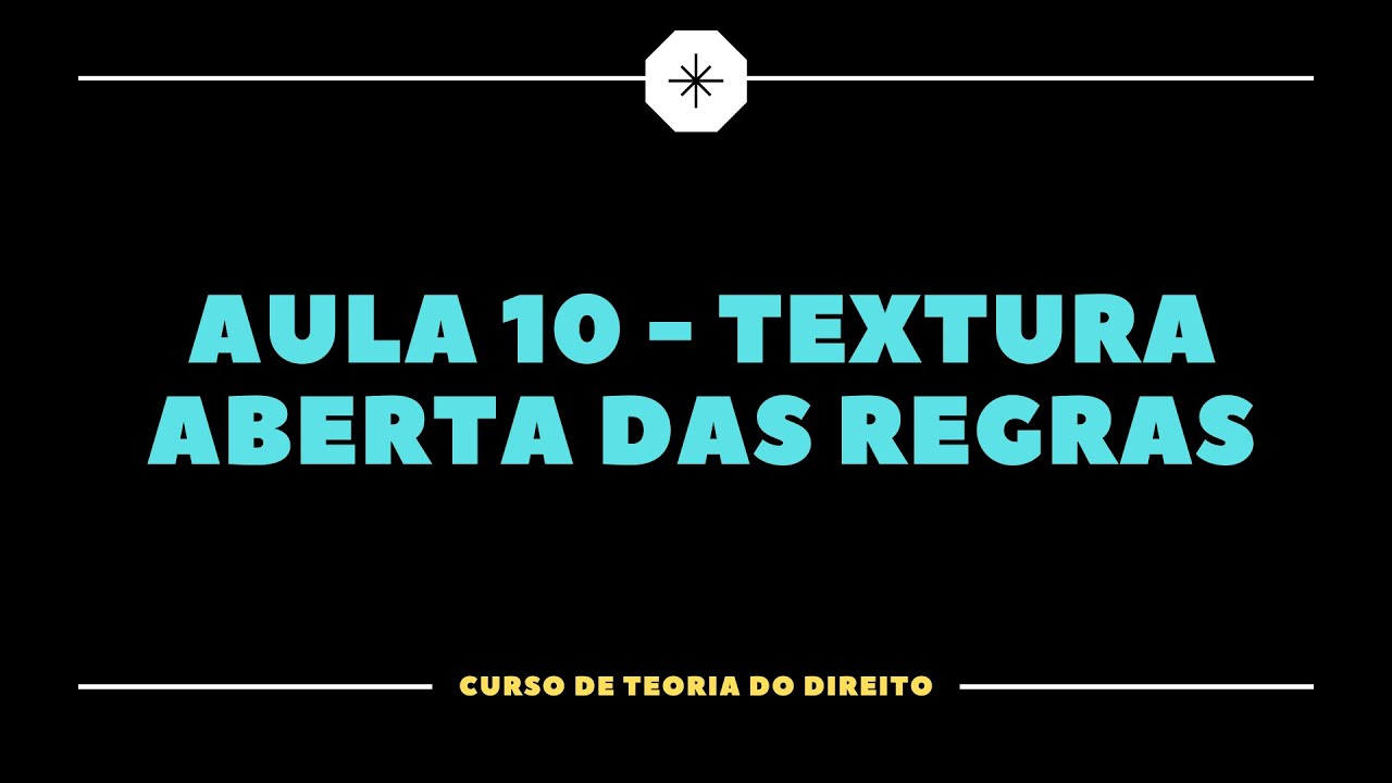 Teoria do Direito Aula 10 - Textura Aberta das Regras