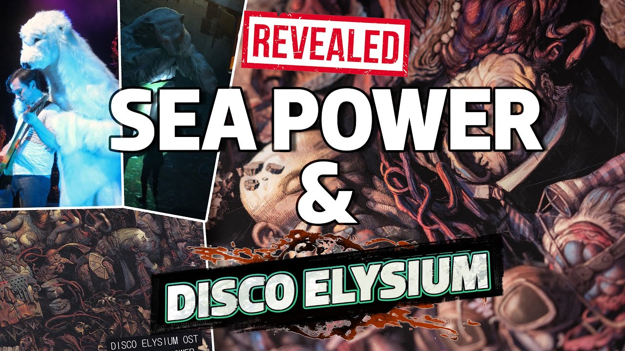 The Story Of Sea Power & Disco Elysium