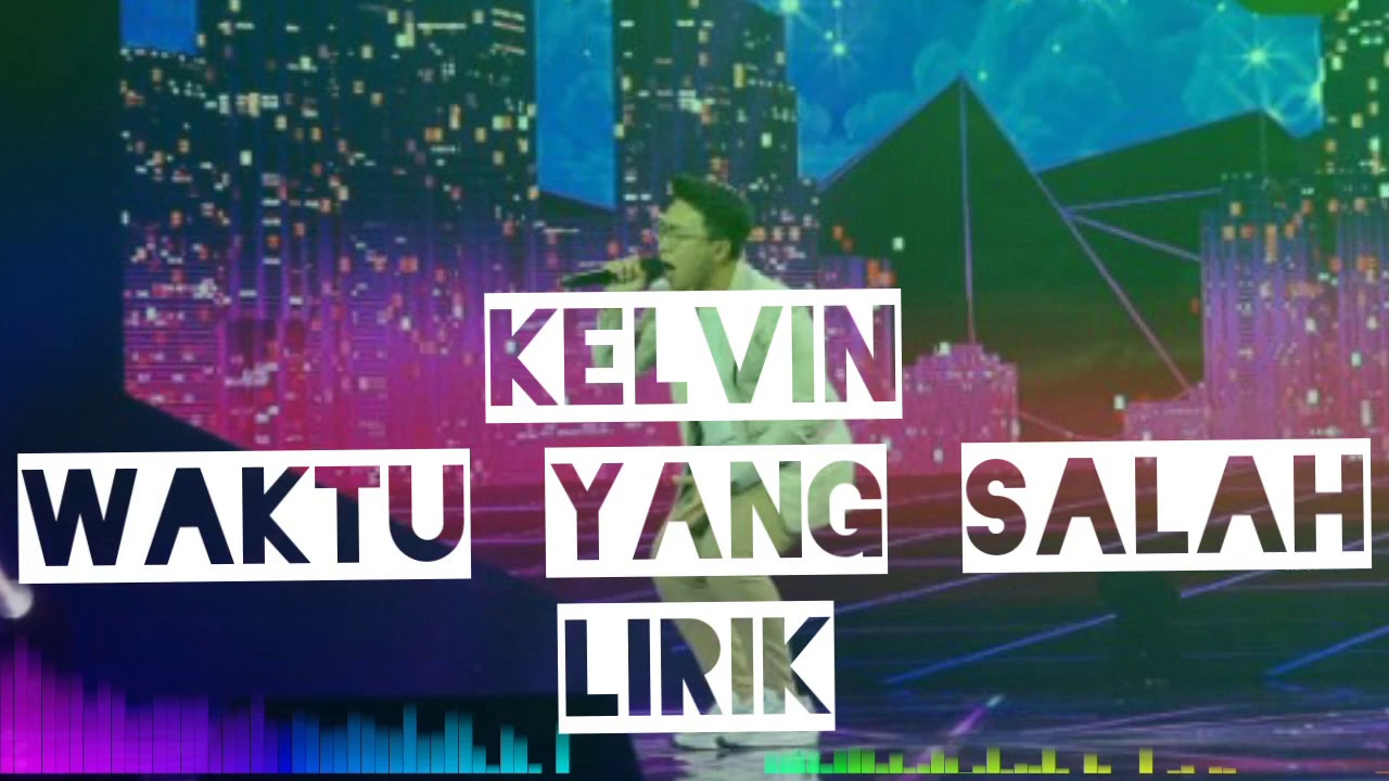 KELVIN - WAKTU YANG SALAH (Fiersa Besari) - SPEKTAKULER SHOW - Indonesian Idol 2021 (LIRIK)