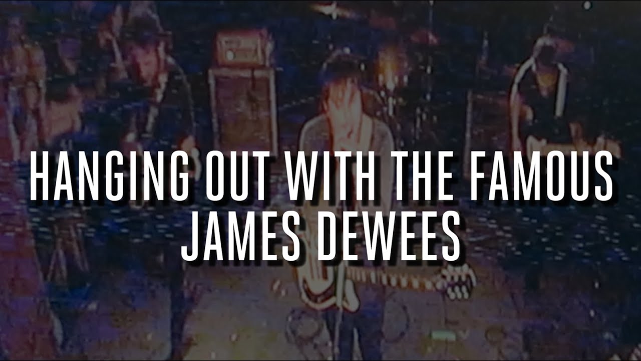 HANGING OUT WITH THE FAMOUS JAMES DEWEES