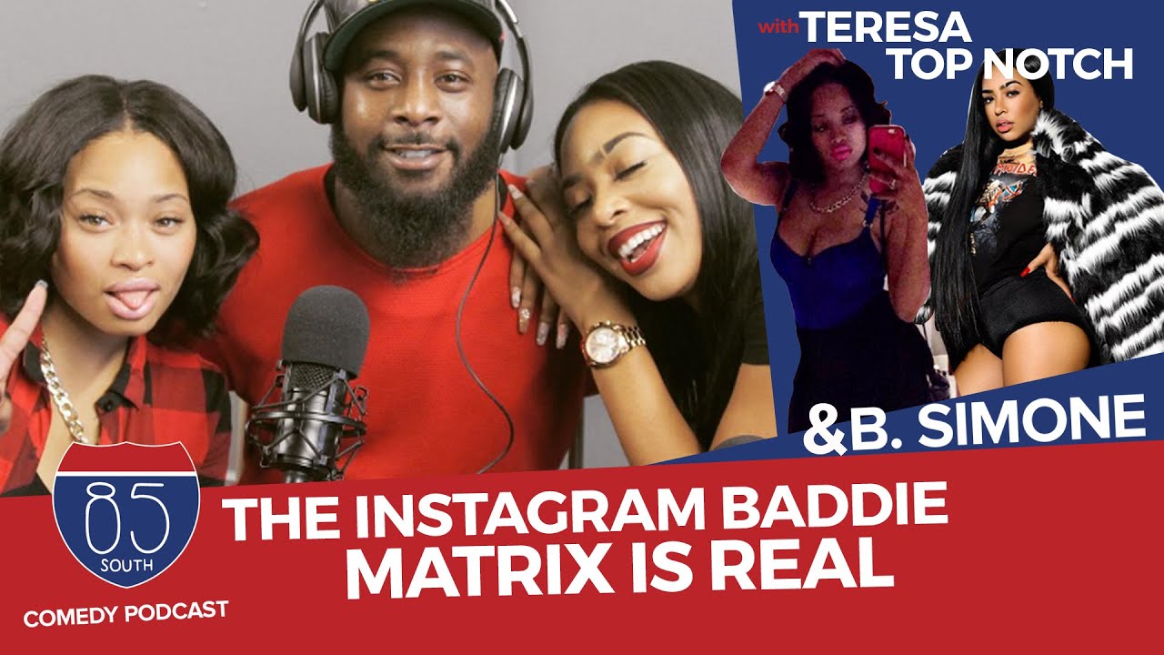 The Instagram Baddie Matrix Is Real ft/ Teresa Top Notch and B. Simone #TeacherBae | 85 South Show
