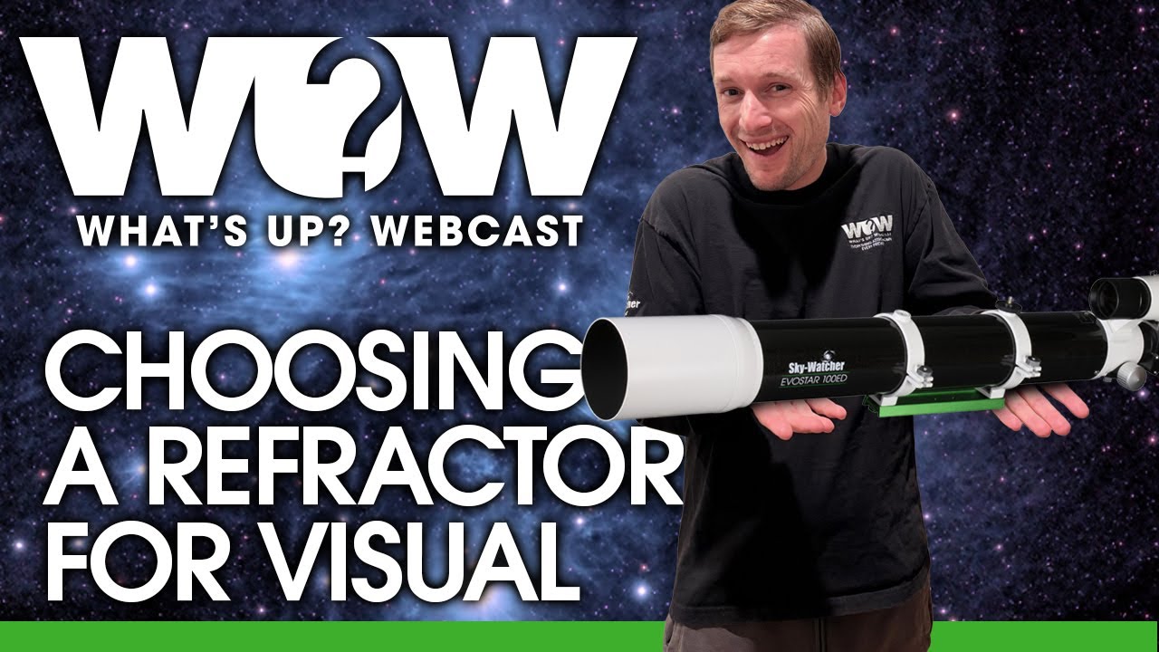 What's Up? Webcast: Choosing a Refractor for Visual