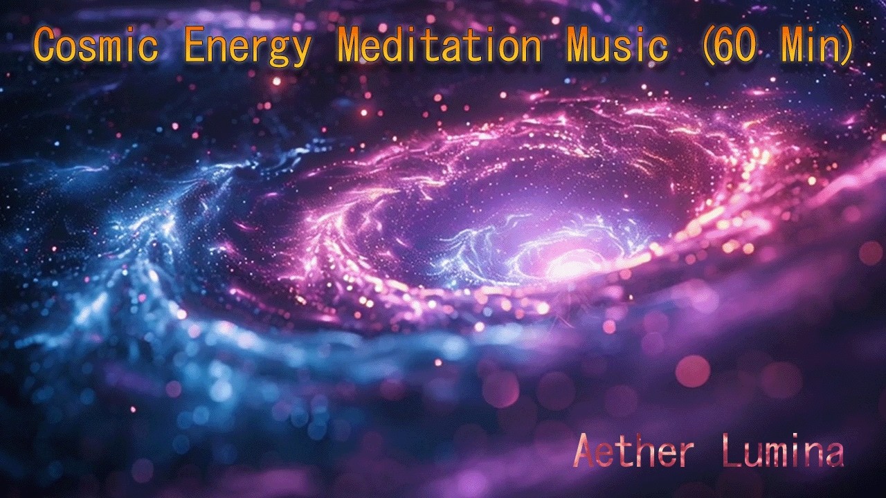 Cosmic Energy –  Meditation Music (60 Minute)