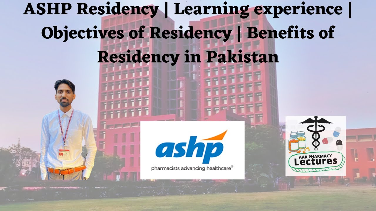 ASHP Residency | Learning experience | Objectives of Residency | Benefits of Residency in Pakistan