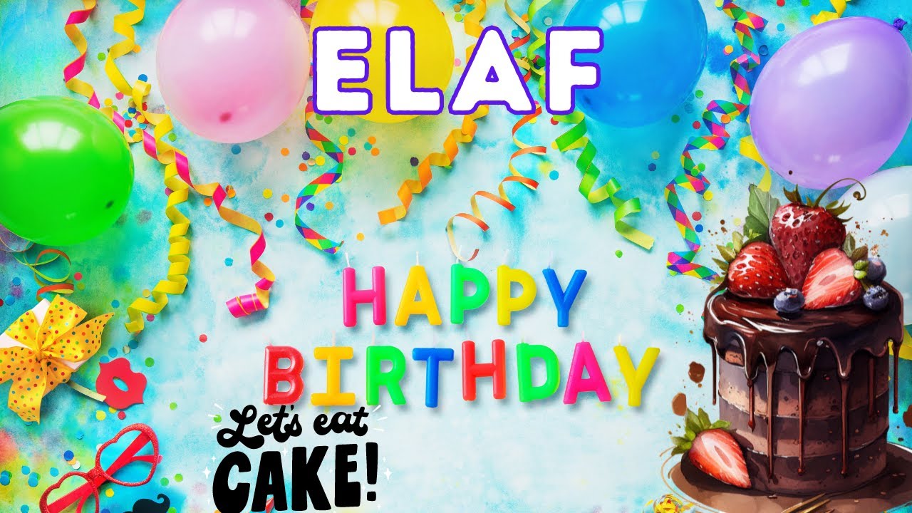 Happy Birthday Elaf, Birthday of Elaf, Best Birthday Wishes, hbd