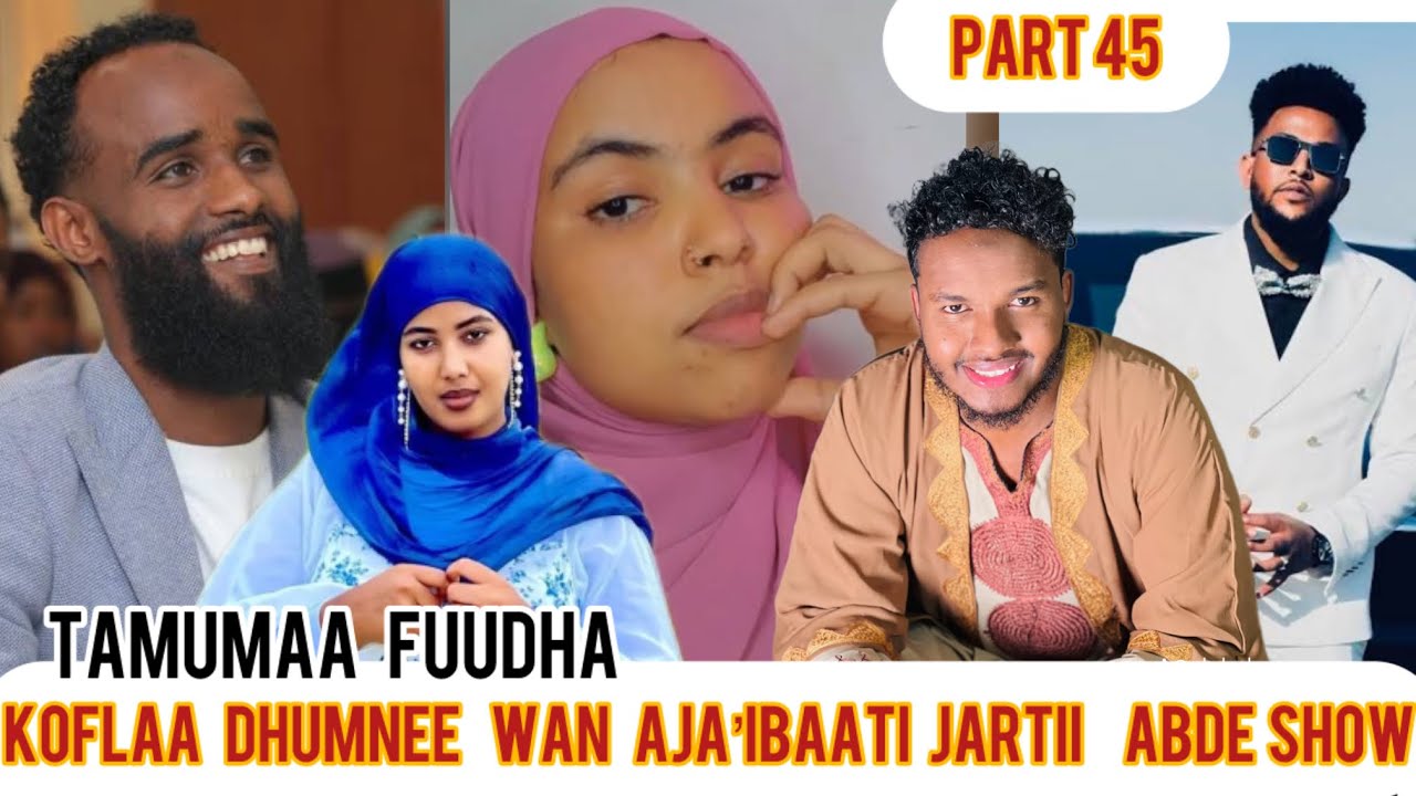 Oro funny 😄 comedian abde show part 45 koflaa dhumnee wan Aja&rsquo;ibaati zamme abba koflaa 