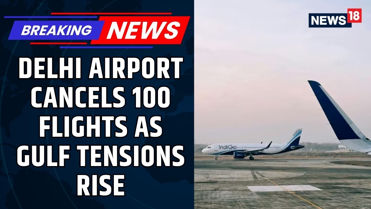 Massive Middle East Airspace Restrictions Lead to 100 Flight Cancellations at Delhi Airport | News18