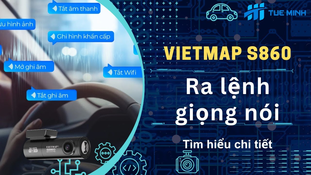 Thử nghiệm chức năng ra lệnh giọng n&oacute;i tr&ecirc;n Camera h&agrave;nh tr&igrave;nh Vietmap S860