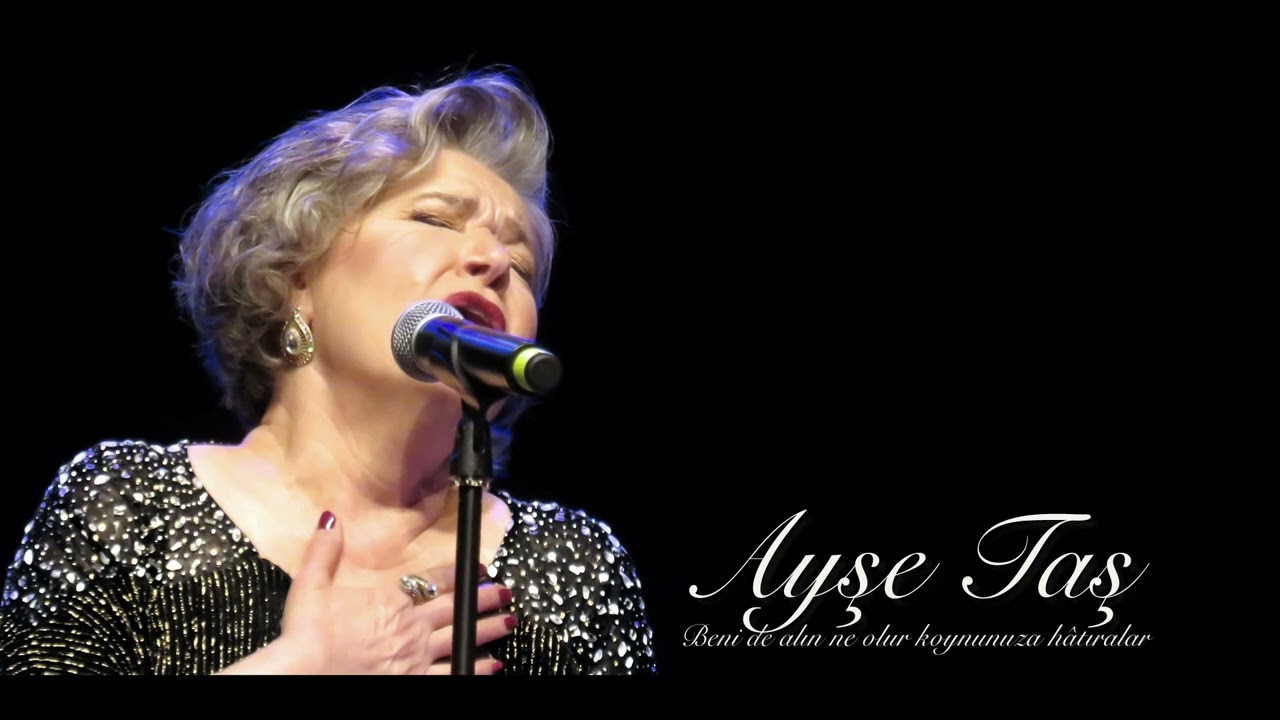 Ayşe Taş ~ Beni de alın ne olur koynunuza hâtıralar
