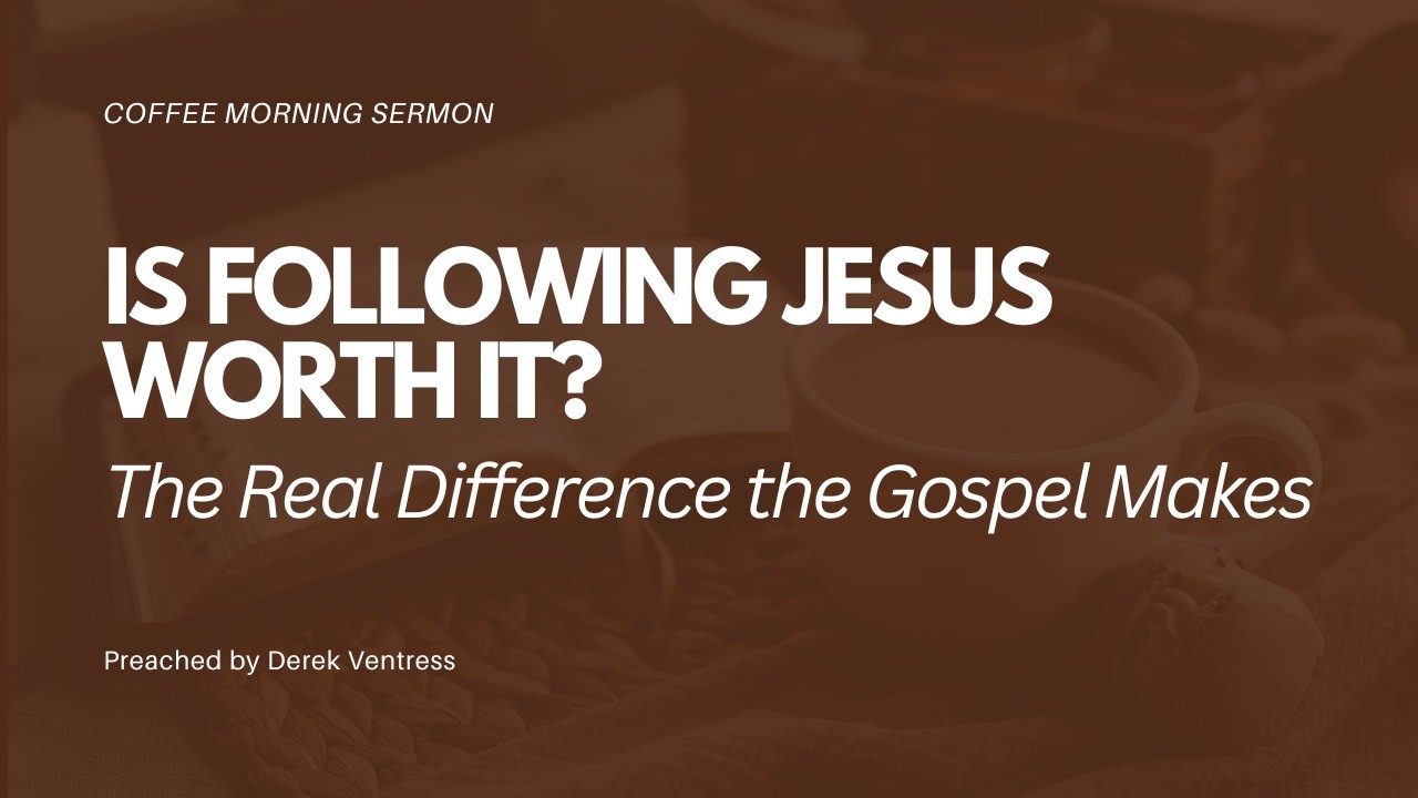 Is Following Jesus Worth It? The Real Difference the Gospel Makes