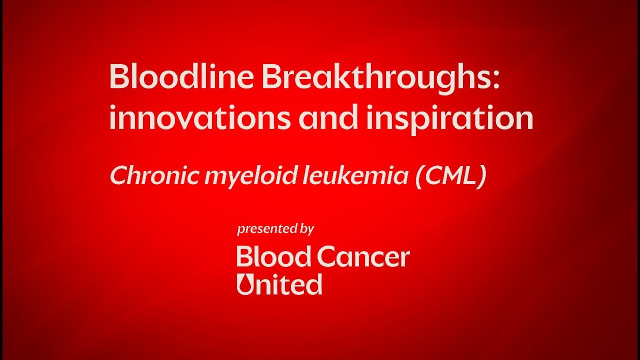 Bloodline Breakthroughs: innovation and inspiration | Chronic myeloid leukemia (CML)