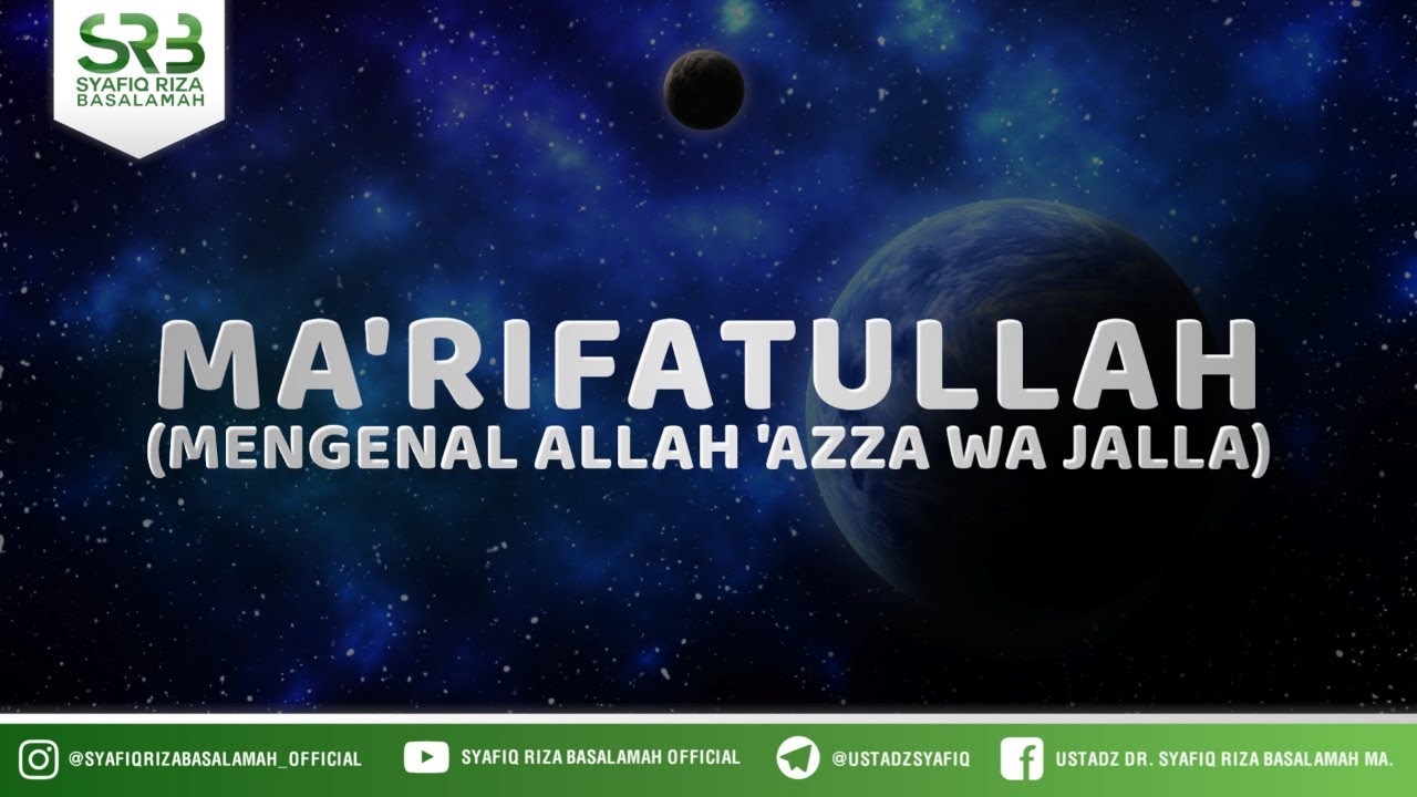 Ma'rifatullah  - Ustadz Dr. Syafiq Riza Basalamah, M.A.