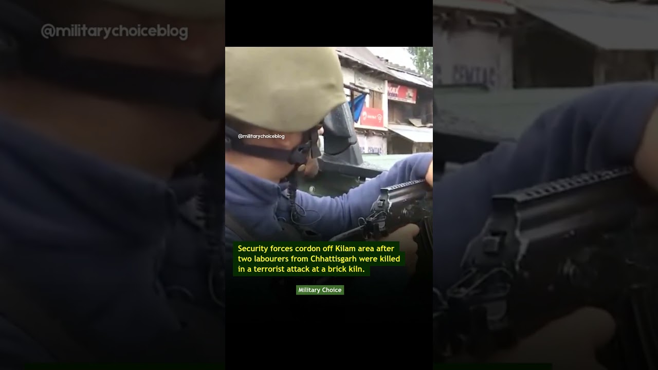 Security forces cordon off Kilam area after two labourers were killed in a terrorist attack