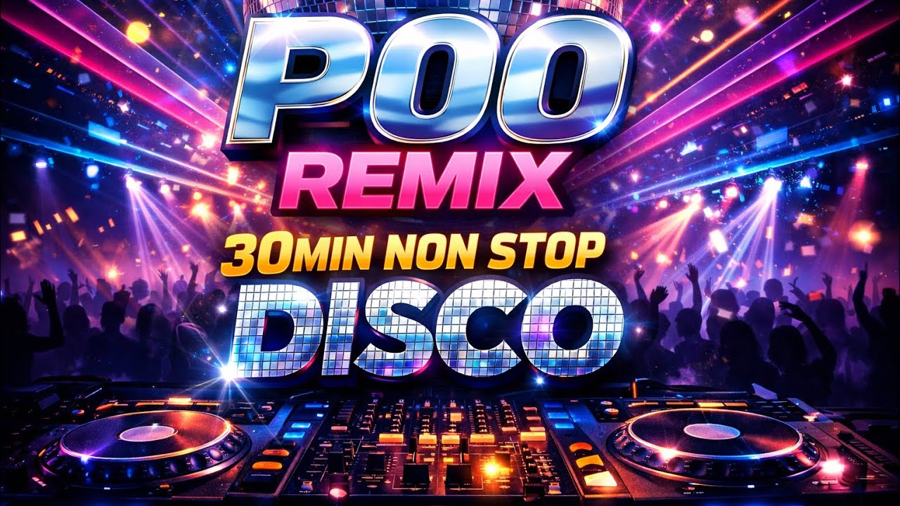 🔥 P00 REMIX 30MIN NON STOP DISCO 🔥