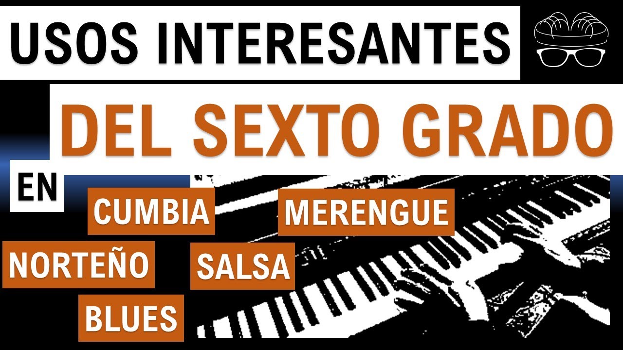 Usos Del Sexto Grado - Explicado Con Ejemplos Reales