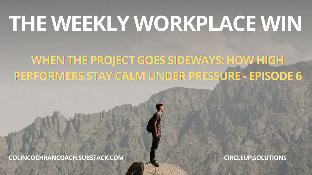 When the Project Goes Sideways: How High Performers Stay Calm Under Pressure - episode 6