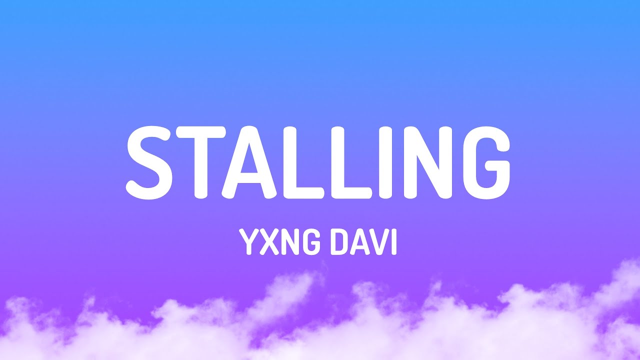 Yxng Davi - Stalling (Lyrics)