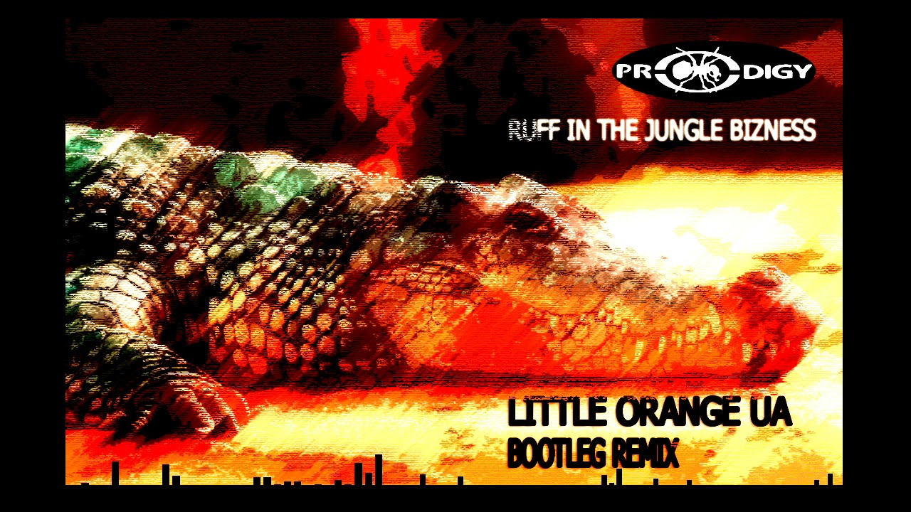 THE PRODIGY - RUFF IN THE JUNGLE BIZNESS  (LITTLE ORANGE UA BOOTLEG REMIX 2021)