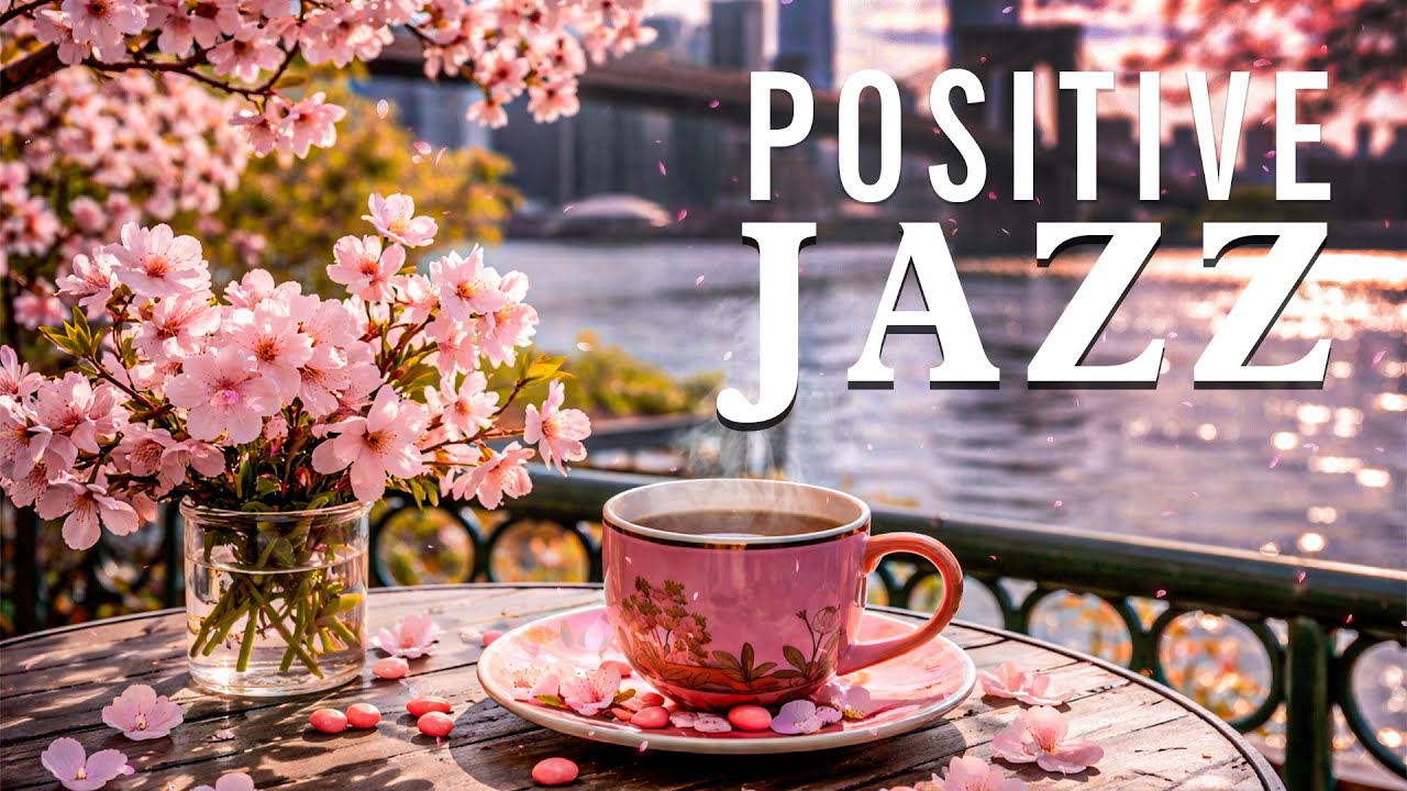 [POSITIVE MORNING SPRING JAZZ] ☕ Elegant Jazz Cafe & Bossa Nova Instrumental for Uplifting Your Mood