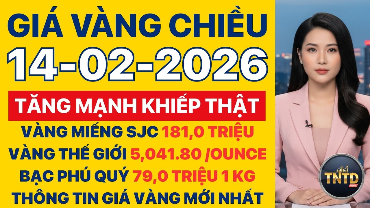 Giá vàng hôm nay | Chiều Ngày 14/2/2026 | GIá vàng thế giới, trong nước, giá bạc, ngoại tệ, Bitcoin.