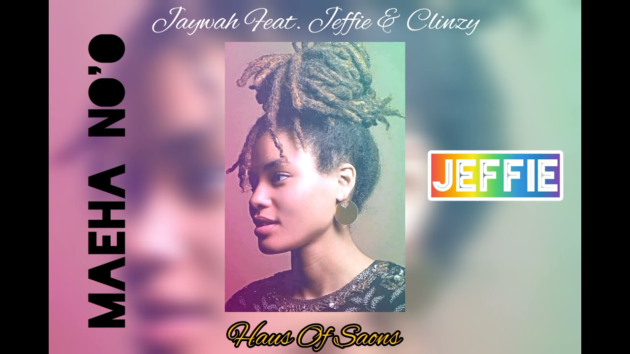MAEHA NO'O - JAYWAH FEAT. JEFFIE & CLINZY(PROD. HAUS OF SAONS & BAKA SOLOMON)